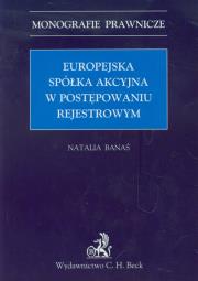 Europejska spółka akcyjna w postępowaniu rejestrowym. Autor: Banaś Natalia. Dadada.pl Okładka książki Europejska spółka akcyjna w postępowaniu rejestrowym