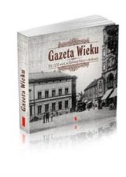 Gazeta Wieku XX i XXI wiek w Zielonej Górze i okolicach. Autor: Artur Łukasiewicz. Dadada.pl Okładka książki Gazeta Wieku XX i XXI wiek w Zielonej Górze i okolicach