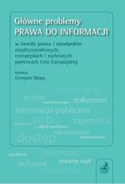 Okładka książki Główne problemy prawa do informacji w świetle prawa i standardów międzynarodowych, europejskich i wybranych państwach Unii Europejskiej