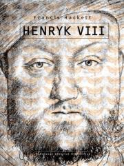Henryk VIII. Autor: Francis Hackett. Dadada.pl Okładka książki Henryk VIII