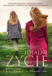 Idealne życie. Autor: Kołczewska Katarzyna. Dadada.pl Okładka książki Idealne życie