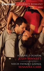 Igranie z ogniem Niech patrzą i gadają. Autor: Bennett Jules, Susanna Carr. Dadada.pl Okładka książki Igranie z ogniem Niech patrzą i gadają