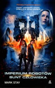 Imperium robotów. Bunt człowieka. Autor: Mark Stay. Dadada.pl Okładka książki Imperium robotów. Bunt człowieka