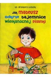 Okładka książki Jak Mateusz odkrył tajemnicę wielkanocnej pisanki