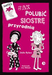 Jak polubić siostrę przyrodnią. Autor: Julie Sykes. Dadada.pl Okładka książki Jak polubić siostrę przyrodnią