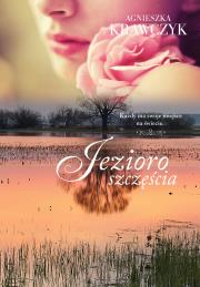 Jezioro szczęścia. Autor: Krawczyk Agnieszka. Dadada.pl Okładka książki Jezioro szczęścia