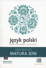 Okładka książki Język Polski Matura 2016 Vademecum Zakres podstawowy i rozszerzony