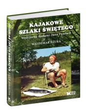 Kajakowe szlaki Świętego. Autor: Bzura Waldemar. Dadada.pl Okładka książki Kajakowe szlaki Świętego