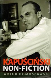 Kapuściński non-fiction. Autor: Artur Domosławski. Dadada.pl Okładka książki Kapuściński non-fiction