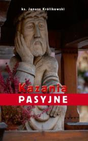 Kazania Pasyjne. Autor: ks. Janusz Królikowski. Dadada.pl Okładka książki Kazania Pasyjne