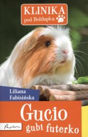 Okładka książki Klinika pod Boliłapką. Gucio gubi futerko