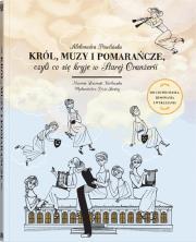 Król, muzy i pomarańcze. Autor: Pawlińska Aleksandra. Dadada.pl Okładka książki Król, muzy i pomarańcze