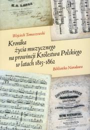 Kronika życia muzycznego na prowincji Królestwa Polskiego w latach 1815-1862. Autor: Tomaszewski Wojciech. Dadada.pl Okładka książki Kronika życia muzycznego na prowincji Królestwa Polskiego w latach 1815-1862