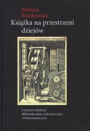 Książka na przestrzeni dziejów. Autor: Bieńkowska Barbara. Dadada.pl Okładka książki Książka na przestrzeni dziejów