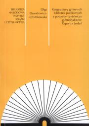 Księgozbiory gminnych bibliotek publicznych a potrzeby czytelnicze gimnazjalistów. Raport z badań. Autor: Dawidowicz-Chymkowska Olga. Dadada.pl Okładka książki Księgozbiory gminnych bibliotek publicznych a potrzeby czytelnicze gimnazjalistów. Raport z badań