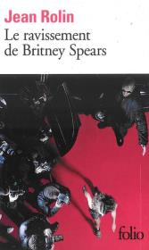 Le ravissement de Britney Spears. Autor: Rolin Jean. Dadada.pl Okładka książki Le ravissement de Britney Spears