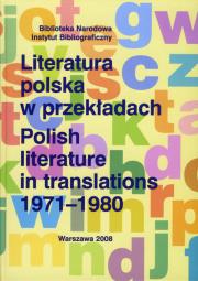 Literatura polska w przekładach 1971-1980. Autor: Bilikiewicz-Blanc Danuta, Capik Beata, Karłowicz Anna, Szubiakiewicz Tomasz. Dadada.pl Okładka książki Literatura polska w przekładach 1971-1980