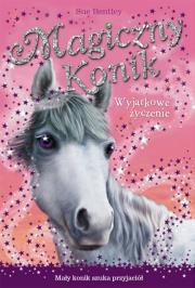 Magiczny konik. Wyjątkowe życzenie. Autor: Bentley Sue. Dadada.pl Okładka książki Magiczny konik. Wyjątkowe życzenie