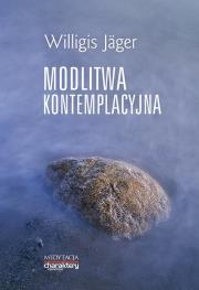 Modlitwa kontemplacyjna. Autor: Jager Willigis. Dadada.pl Okładka książki Modlitwa kontemplacyjna