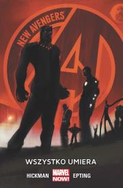 New Avengers: Wszystko umiera. Autor: Jonathan Hikman, Steve Epting. Dadada.pl Okładka książki New Avengers: Wszystko umiera