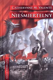 Nieśmiertelny. Autor: Valente Catherynne M.. Dadada.pl Okładka książki Nieśmiertelny