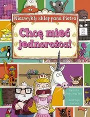 Niezwykły sklep Pana Piotra. Chcę mieć jednorożca!. Autor: Bird Sheila May. Dadada.pl Okładka książki Niezwykły sklep Pana Piotra. Chcę mieć jednorożca!