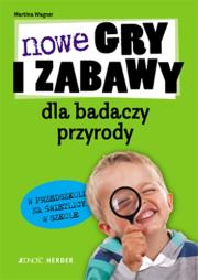 Nowe gry i zabawy dla badaczy przyrody. Autor: Wagner Martina. Dadada.pl Okładka książki Nowe gry i zabawy dla badaczy przyrody