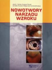 Nowotwory narządu wzroku. Autor: Kański Jacek J., Krystyna Pecold, Kocięcki Jarosław, Karolczak-Kulesza Małgorzata. Dadada.pl Okładka książki Nowotwory narządu wzroku