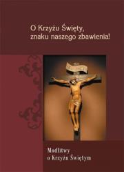 O Krzyżu Święty znaku naszego zbawienia. Autor: Zimończyk Krzysztof. Dadada.pl Okładka książki O Krzyżu Święty znaku naszego zbawienia