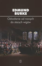Odwołanie od nowych do starych wigów. Autor: Burke Edmund. Dadada.pl Okładka książki Odwołanie od nowych do starych wigów