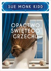 Opactwo świętego grzechu. Autor: Kidd Sue Monk. Dadada.pl Okładka książki Opactwo świętego grzechu