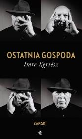 Ostatnia gospoda. Zapiski. Autor: Kertesz Imre. Dadada.pl Okładka książki Ostatnia gospoda. Zapiski