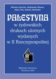 Palestyna w żydowskich drukach ulotnych wydanych w II Rzeczypospolitej. Autor: Łętocha Barbara. Dadada.pl Okładka książki Palestyna w żydowskich drukach ulotnych wydanych w II Rzeczypospolitej