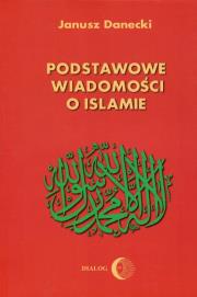 Podstawowe wiadomości o islamie. Autor: Danecki Jerzy. Dadada.pl Okładka książki Podstawowe wiadomości o islamie