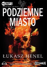 Podziemne miasto - Audiobook. Autor: Henel Łukasz. Dadada.pl Okładka książki Podziemne miasto - Audiobook