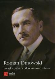 Polityka polska i odbudowanie państwa. Autor: Roman Dmowski. Dadada.pl Okładka książki Polityka polska i odbudowanie państwa