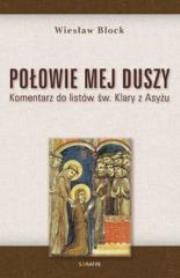 Okładka książki Połowie mej duszy. Komentarz do listów św. Klary