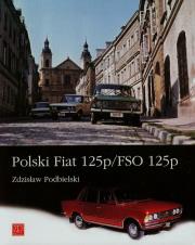 Polski Fiat 125p/FSO 125p. Autor: Podbielski Zdzisław. Dadada.pl Okładka książki Polski Fiat 125p/FSO 125p
