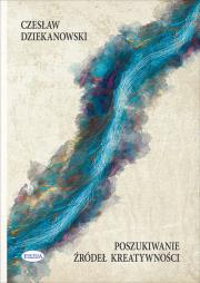 Poszukiwanie źródeł kreatywności. Autor: Czesław Dziekanowski. Dadada.pl Okładka książki Poszukiwanie źródeł kreatywności