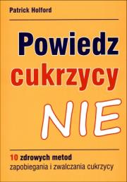 Powiedz cukrzycy nie. Autor: Patrick Holford. Dadada.pl Okładka książki Powiedz cukrzycy nie