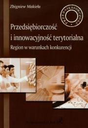 Przedsiębiorczość i innowacyjność terytorialna. Autor: Makieła Zbigniew. Dadada.pl Okładka książki Przedsiębiorczość i innowacyjność terytorialna