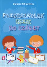 Przedszkolak idzie do szkoły. Autor: Zakrzewska Barbara. Dadada.pl Okładka książki Przedszkolak idzie do szkoły
