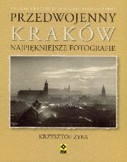 Przedwojenny Kraków. Najpiękniejsze fotografie. Autor: Żyra Krzysztof. Dadada.pl Okładka książki Przedwojenny Kraków. Najpiękniejsze fotografie