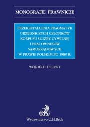 Okładka książki Przekształcenia pragmatyk urzędniczych członków korpusu slużby cywilnej i pracowników samorządowych