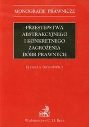 Okładka książki Przestępstwa abstrakcyjnego i konkretnego zagrożenia dóbr prawnych