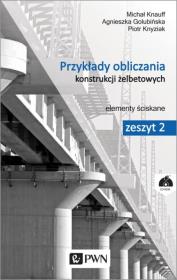 Przykłady obliczania konstrukcji żelbetowych. Zeszyt 2. Elementy ściskane+ płyta CD. Autor: Golubińska Agnieszka, Grzeszykowski Bartosz, Knauff Michał. Dadada.pl Okładka książki Przykłady obliczania konstrukcji żelbetowych. Zeszyt 2. Elementy ściskane+ płyta CD