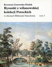 Rysunki z wilanowskiej kolekcji Potockich w zbiorach Biblioteki Narodowej. Autor: Gutowska-Dudek Krystyna. Dadada.pl Okładka książki Rysunki z wilanowskiej kolekcji Potockich w zbiorach Biblioteki Narodowej