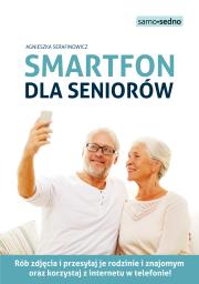 Smartfon dla seniorów. Autor: Serafinowicz Agnieszka. Dadada.pl Okładka książki Smartfon dla seniorów