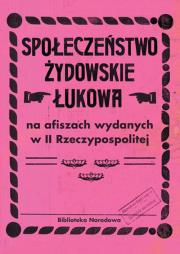 Społeczeństwo żydowskie Łukowa na afiszach wydanych w II Rzeczypospolitej. Autor: Łętocha Barbara, Głowicka Zofia, Jabłońska Izabela. Dadada.pl Okładka książki Społeczeństwo żydowskie Łukowa na afiszach wydanych w II Rzeczypospolitej