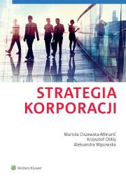 Strategia korporacji. Autor: Ciszewska-Mlinaric Mariola, Krzysztof Obłój, Wąsowska Aleksandra. Dadada.pl Okładka książki Strategia korporacji